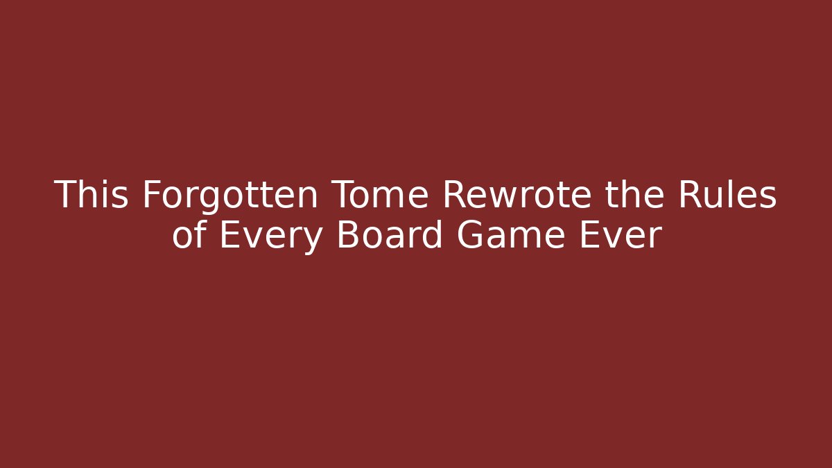This Forgotten Tome Rewrote the Rules of Every Board Game Ever