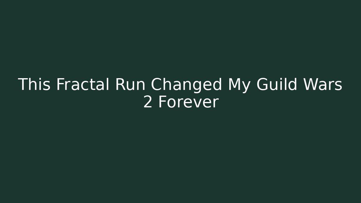 This Fractal Run Changed My Guild Wars 2 Forever