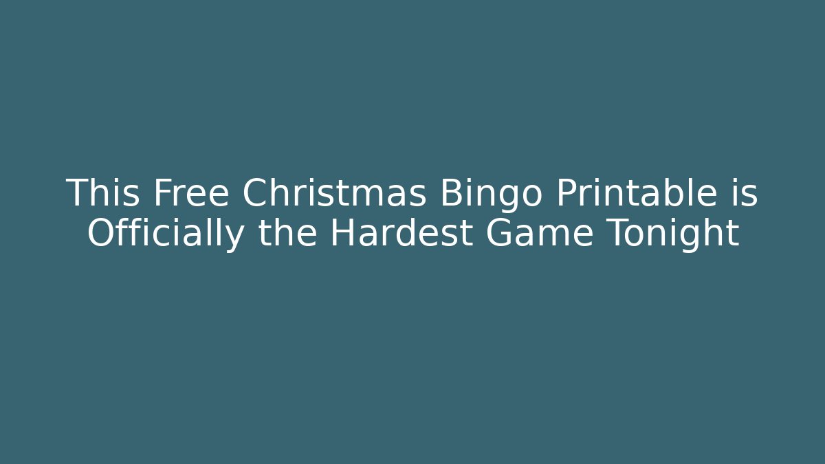 This Free Christmas Bingo Printable is Officially the Hardest Game Tonight
