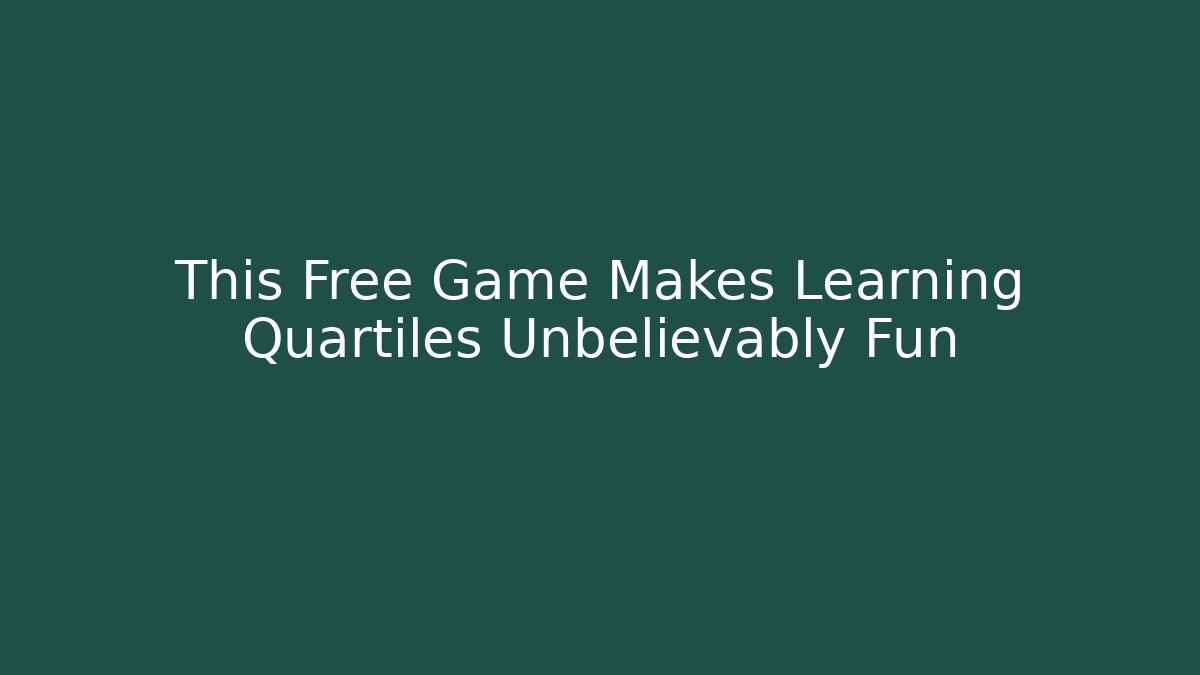 This Free Game Makes Learning Quartiles Unbelievably Fun