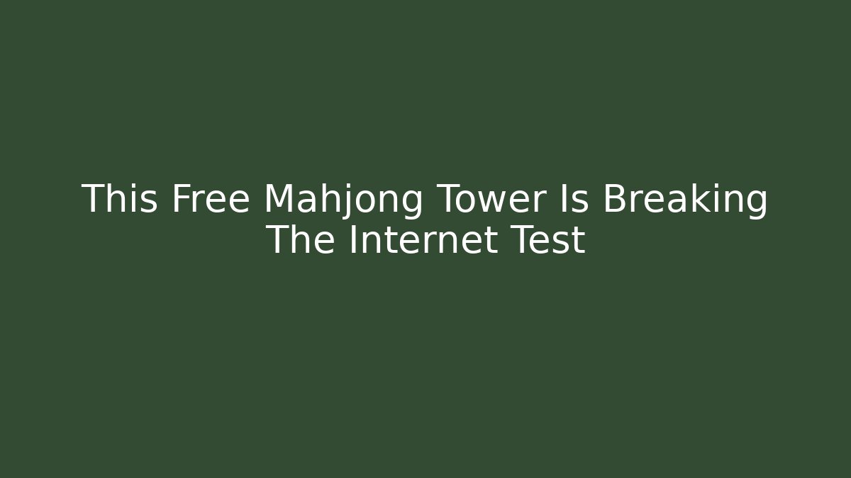 This Free Mahjong Tower Is Breaking The Internet Test
