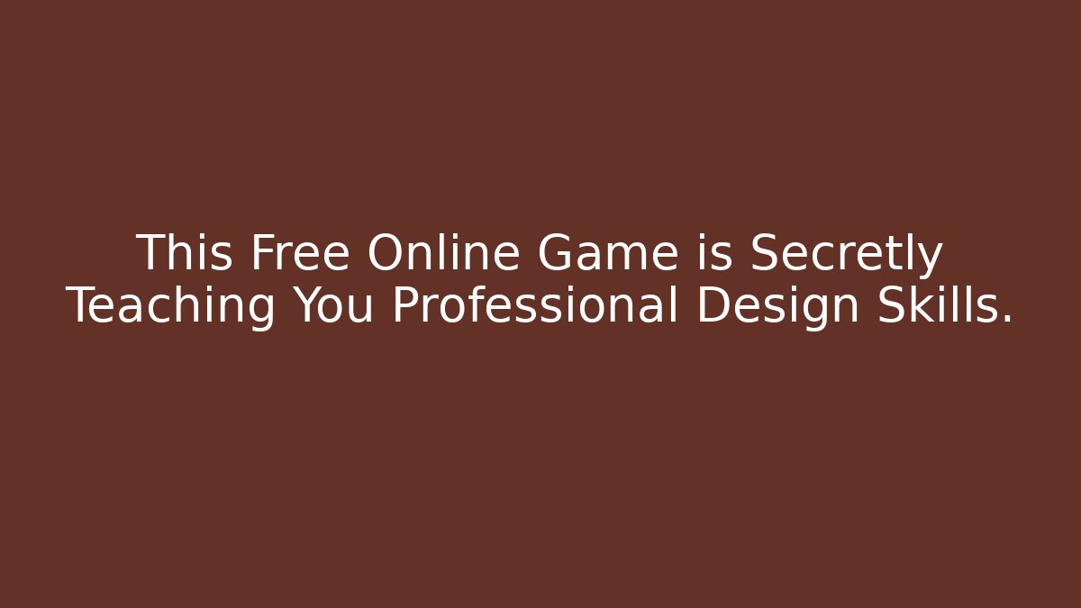 This Free Online Game is Secretly Teaching You Professional Design Skills.