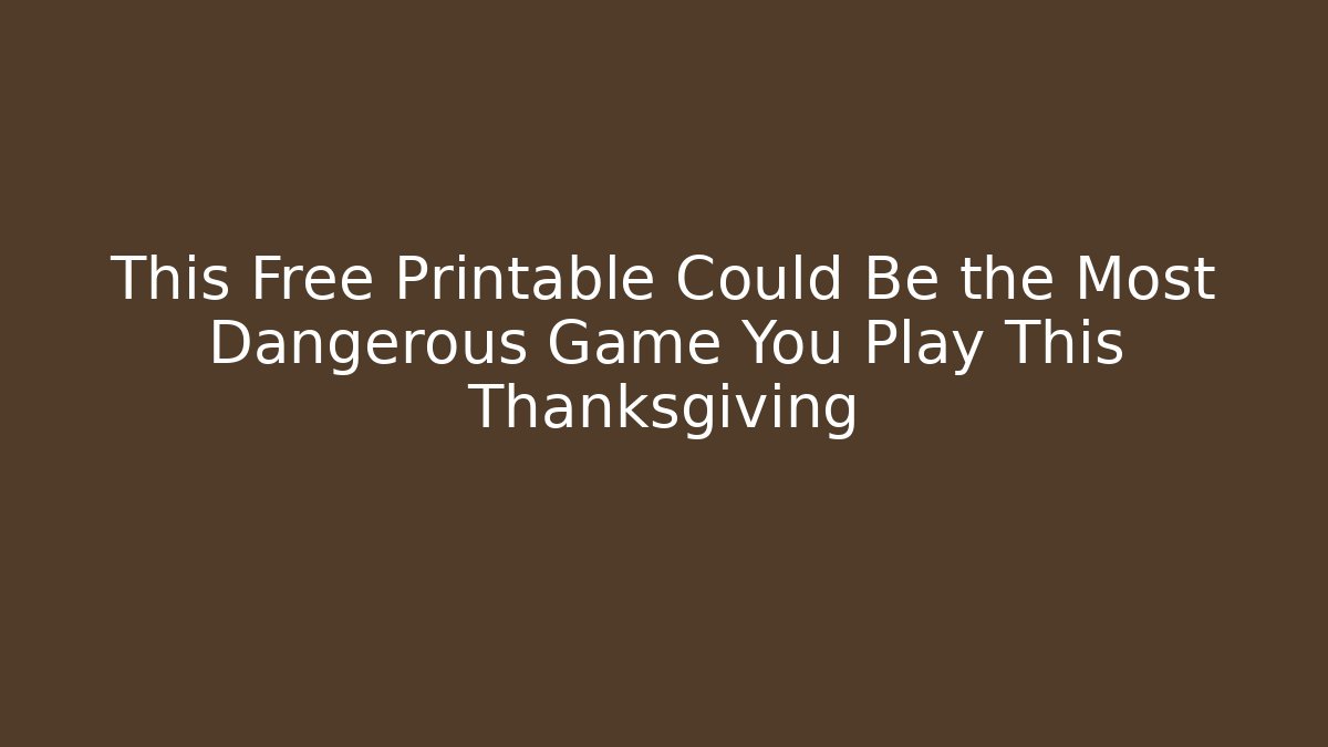 This Free Printable Could Be the Most Dangerous Game You Play This Thanksgiving