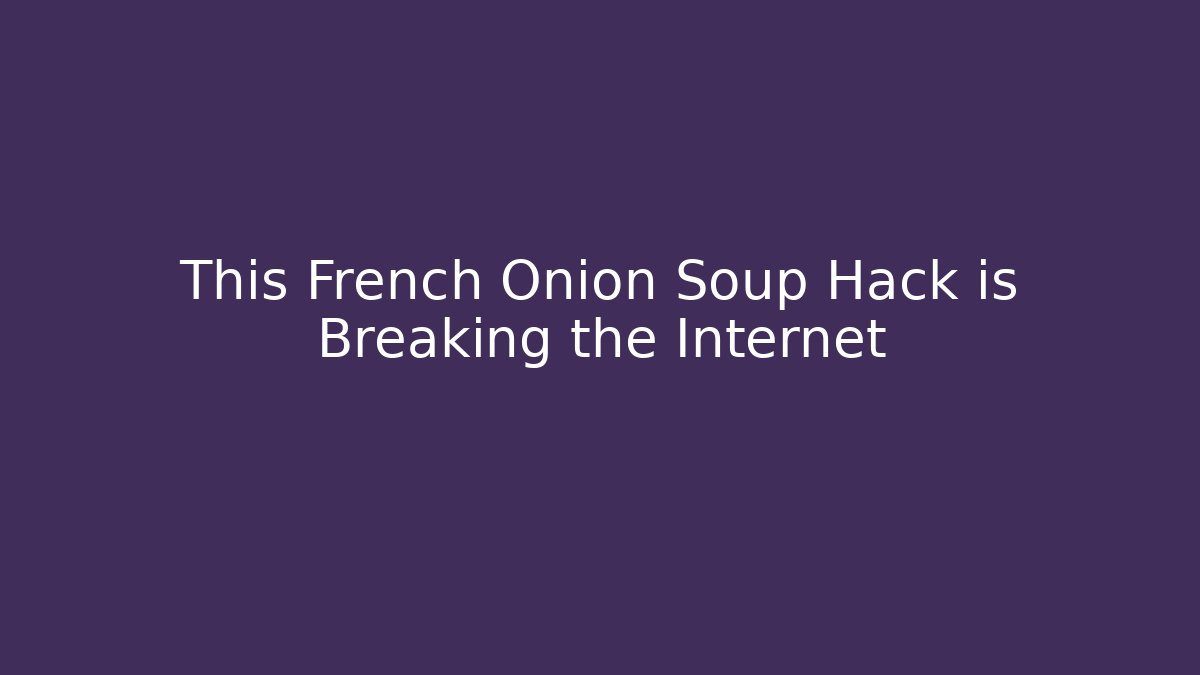 This French Onion Soup Hack is Breaking the Internet