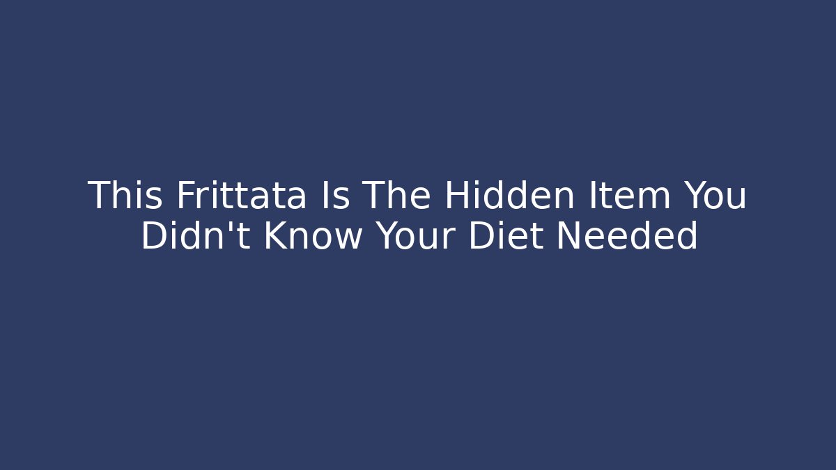 This Frittata Is The Hidden Item You Didn't Know Your Diet Needed - Critter Realm
