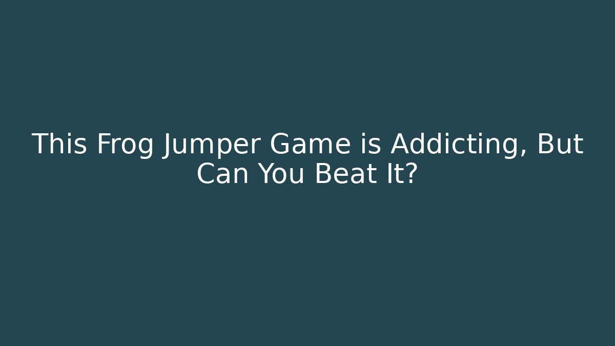 This Frog Jumper Game is Addicting, But Can You Beat It?