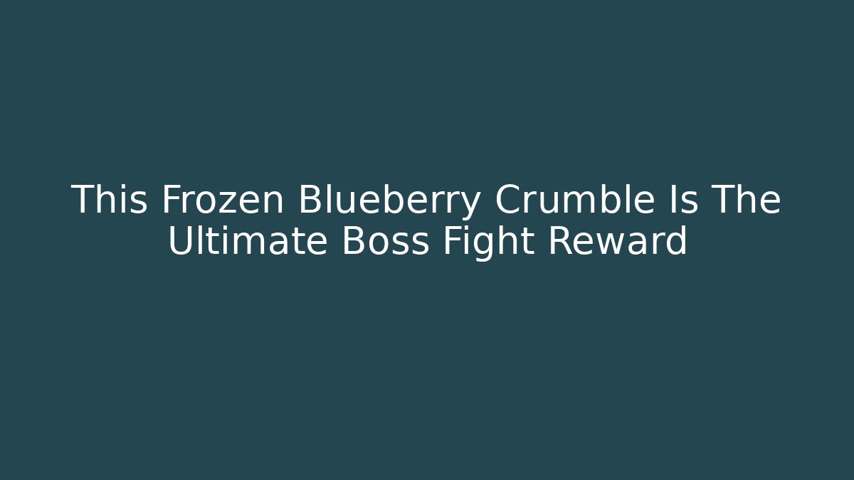This Frozen Blueberry Crumble Is The Ultimate Boss Fight Reward