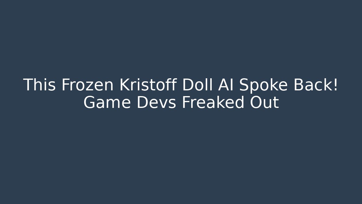 This Frozen Kristoff Doll AI Spoke Back! Game Devs Freaked Out