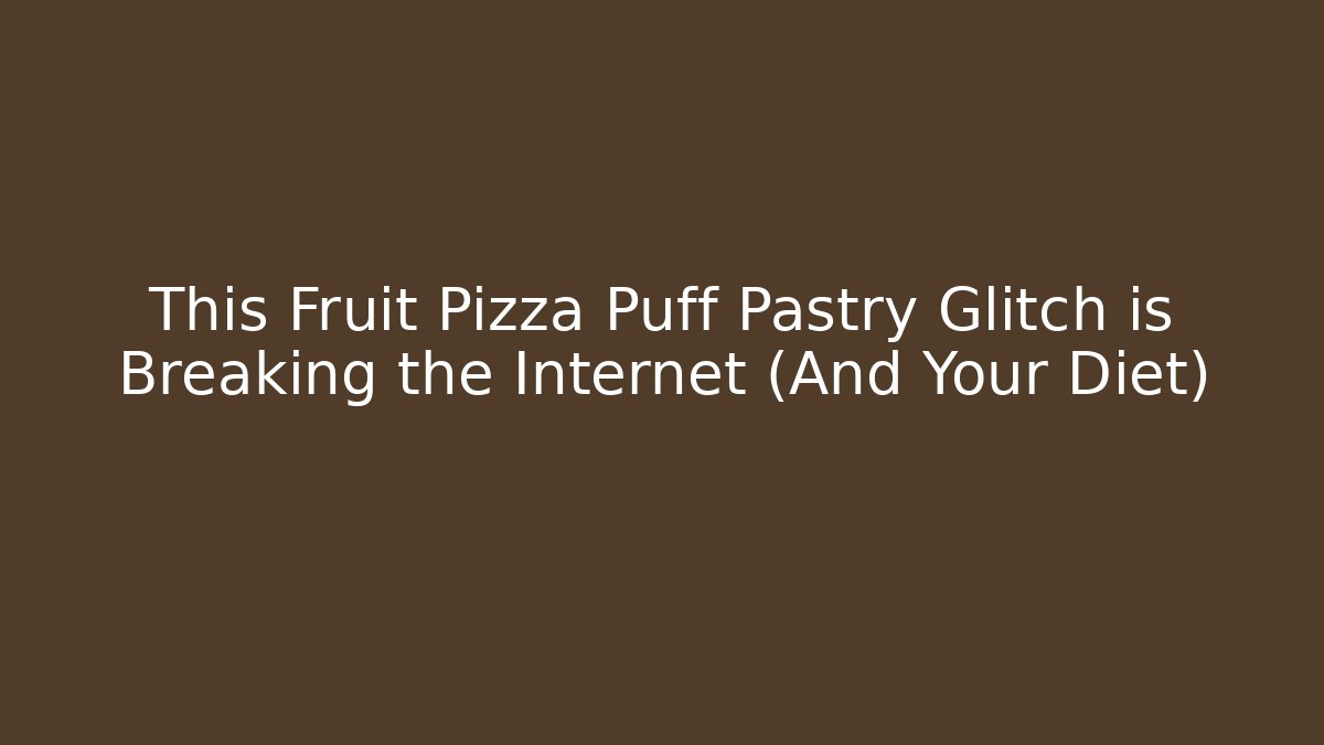 This Fruit Pizza Puff Pastry Glitch is Breaking the Internet (And Your Diet)