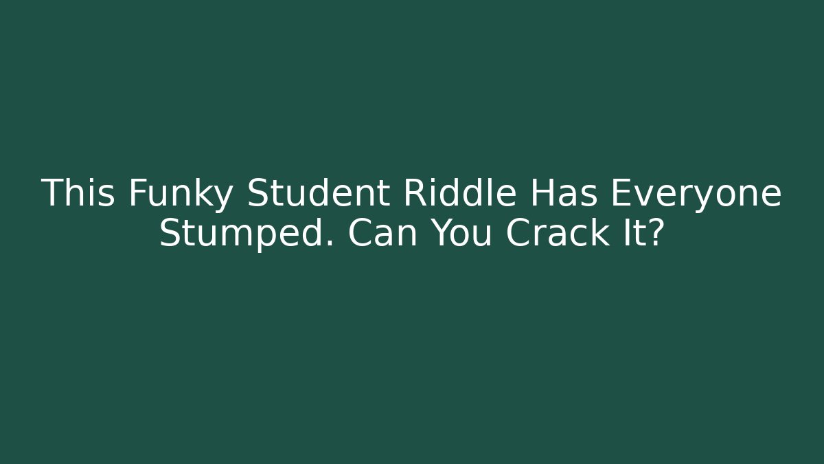 This Funky Student Riddle Has Everyone Stumped. Can You Crack It? - Critter Realm