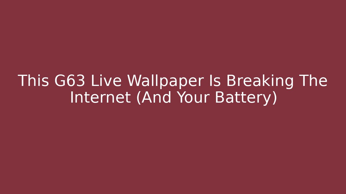 This G63 Live Wallpaper Is Breaking The Internet (And Your Battery)
