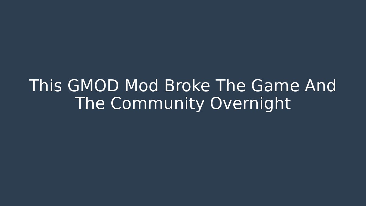 This GMOD Mod Broke The Game And The Community Overnight