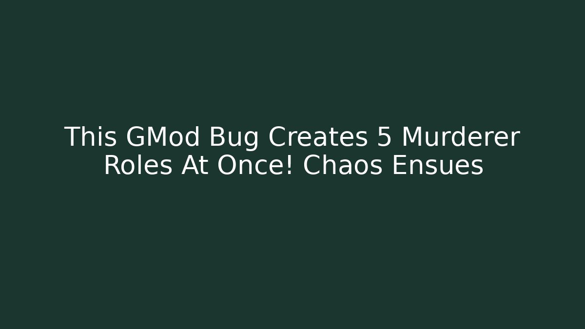 This GMod Bug Creates 5 Murderer Roles At Once! Chaos Ensues