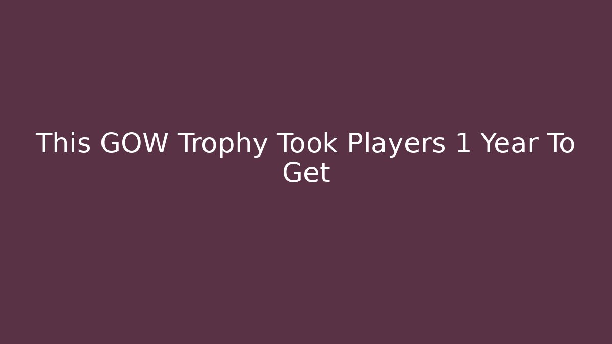 This GOW Trophy Took Players 1 Year To Get