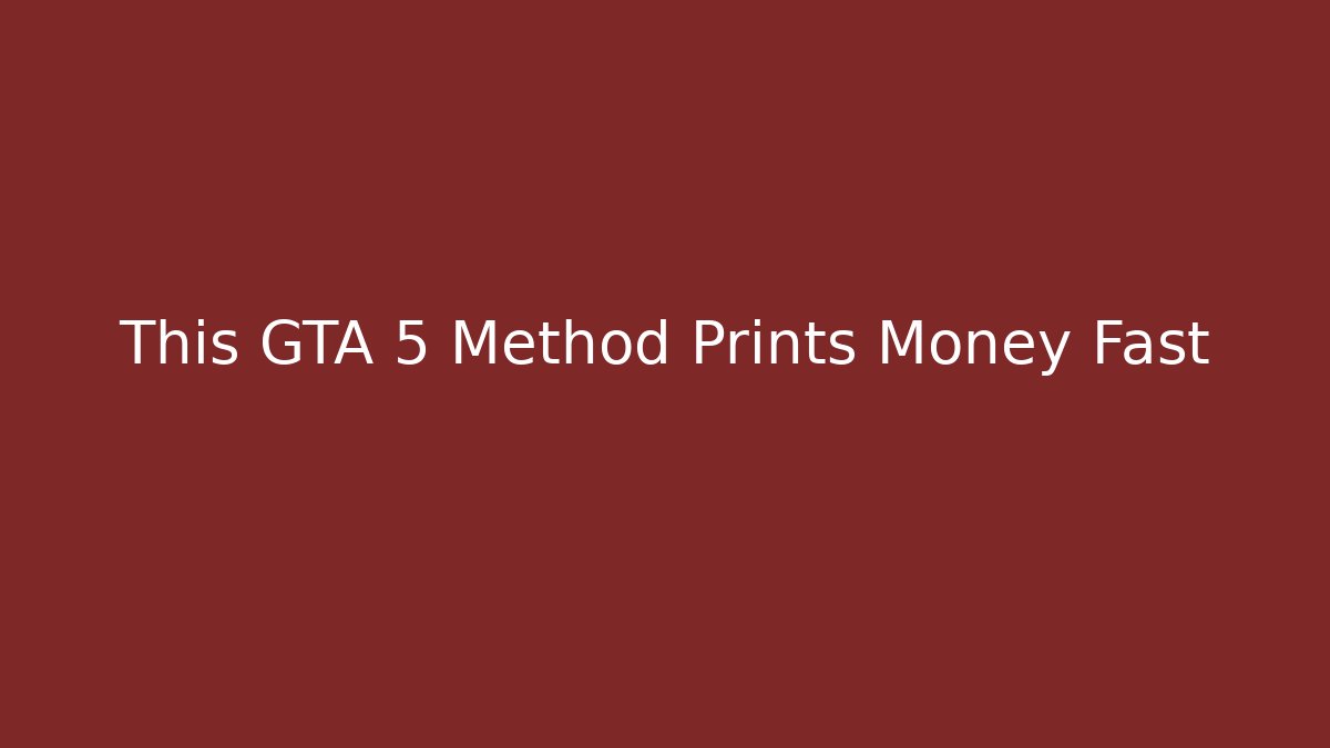 This GTA 5 Method Prints Money Fast - Critter Realm