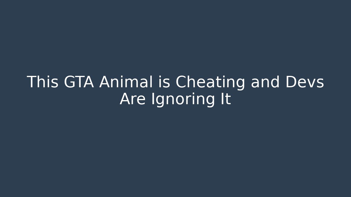 This GTA Animal is Cheating and Devs Are Ignoring It