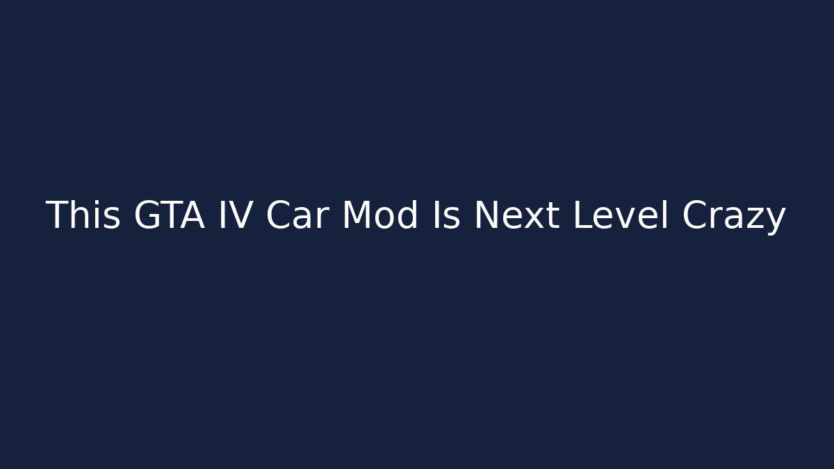 This GTA IV Car Mod Is Next Level Crazy - Critter Realm
