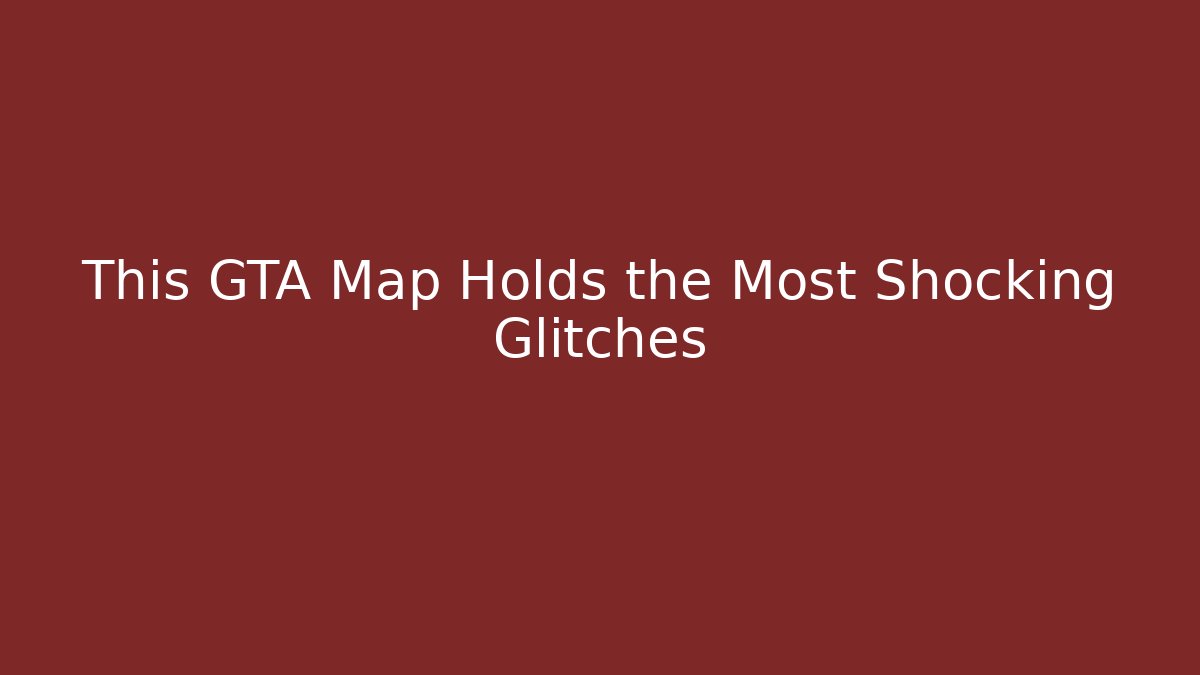 This GTA Map Holds the Most Shocking Glitches