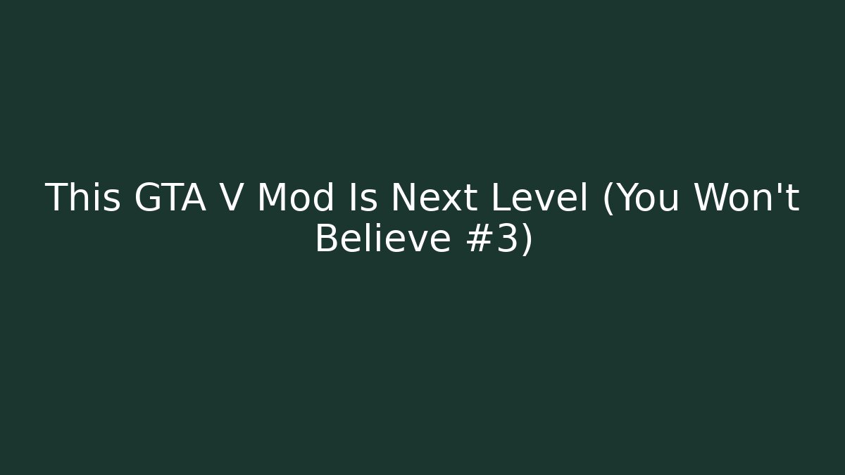 This GTA V Mod Is Next Level (You Won't Believe #3)