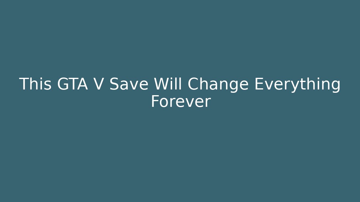 This GTA V Save Will Change Everything Forever - Critter Realm