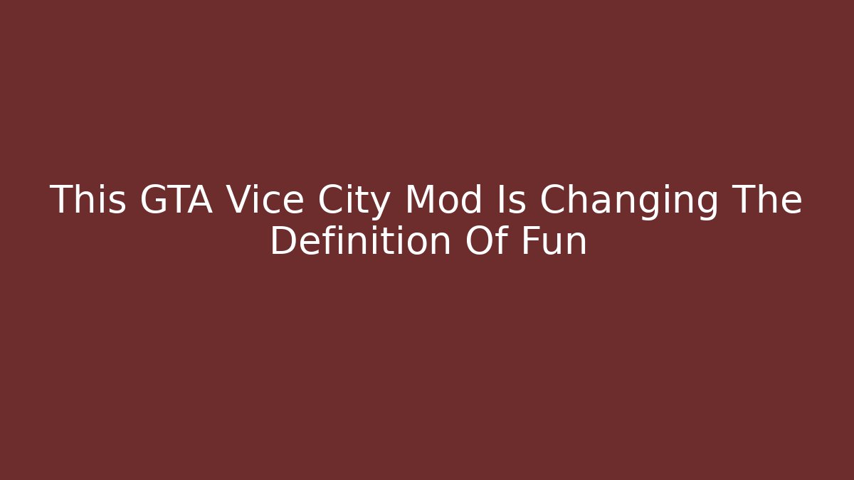 This GTA Vice City Mod Is Changing The Definition Of Fun