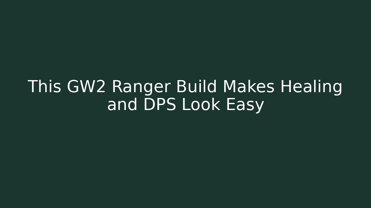 This GW2 Ranger Build Makes Healing and DPS Look Easy