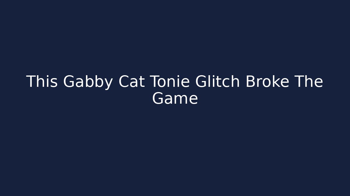 This Gabby Cat Tonie Glitch Broke The Game
