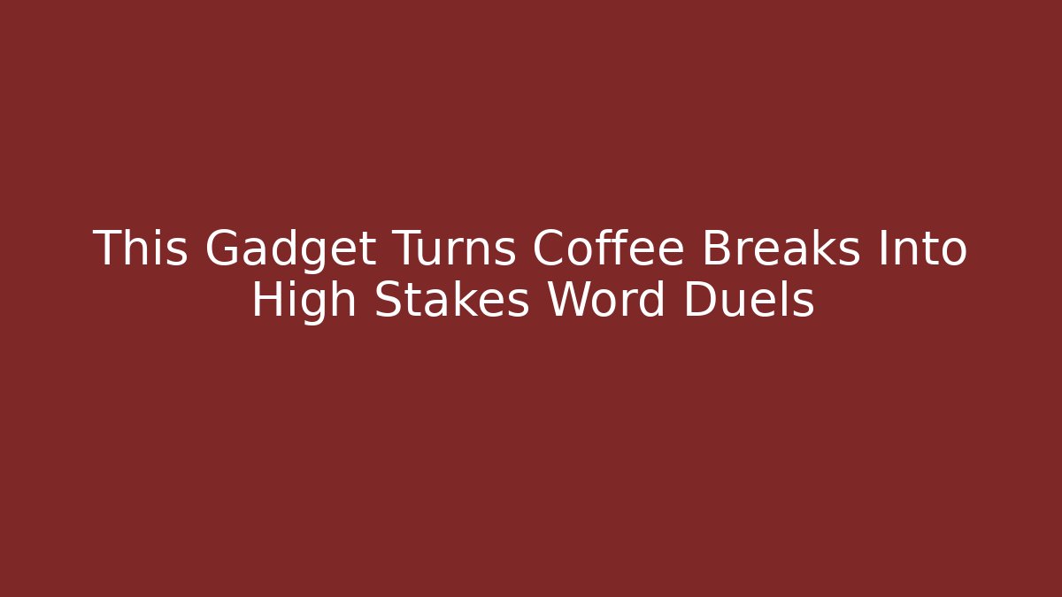 This Gadget Turns Coffee Breaks Into High Stakes Word Duels