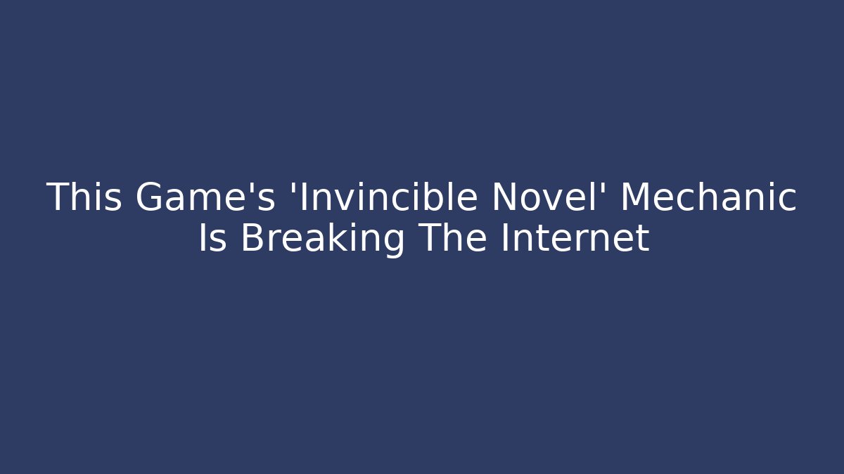 This Game's 'Invincible Novel' Mechanic Is Breaking The Internet