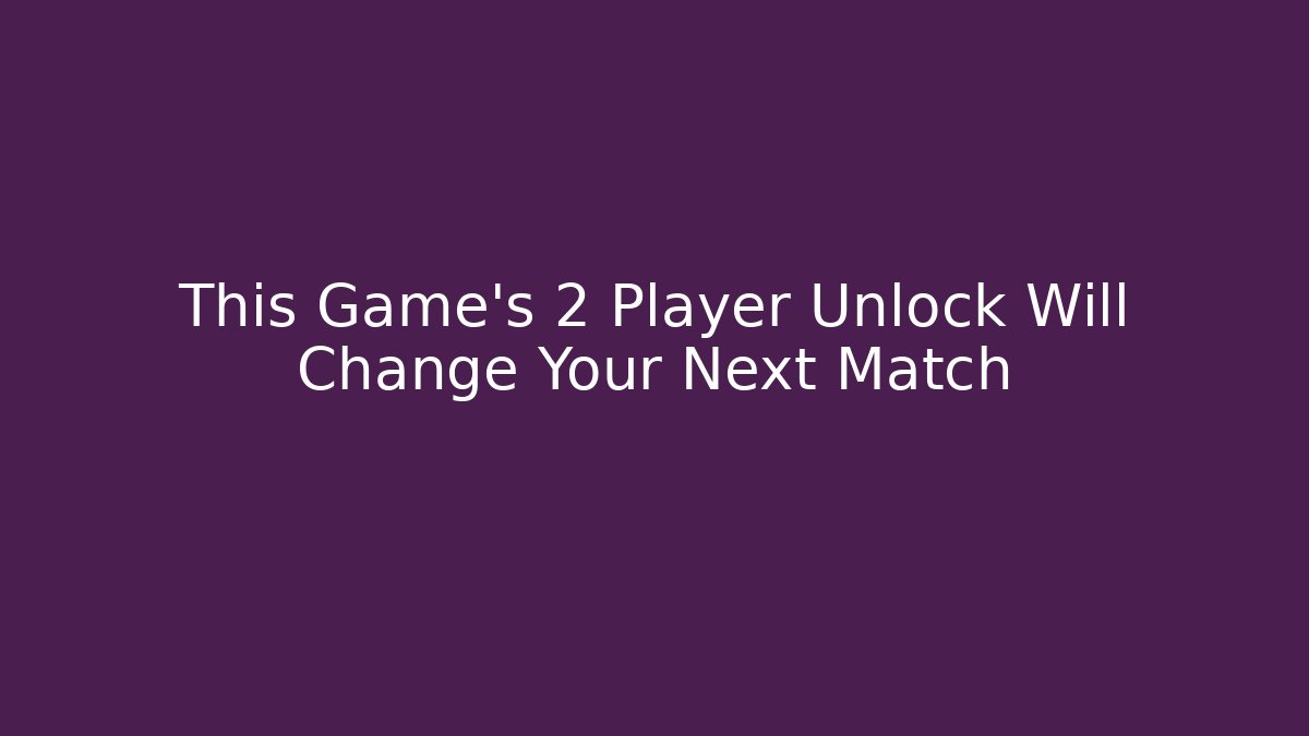 This Game's 2 Player Unlock Will Change Your Next Match