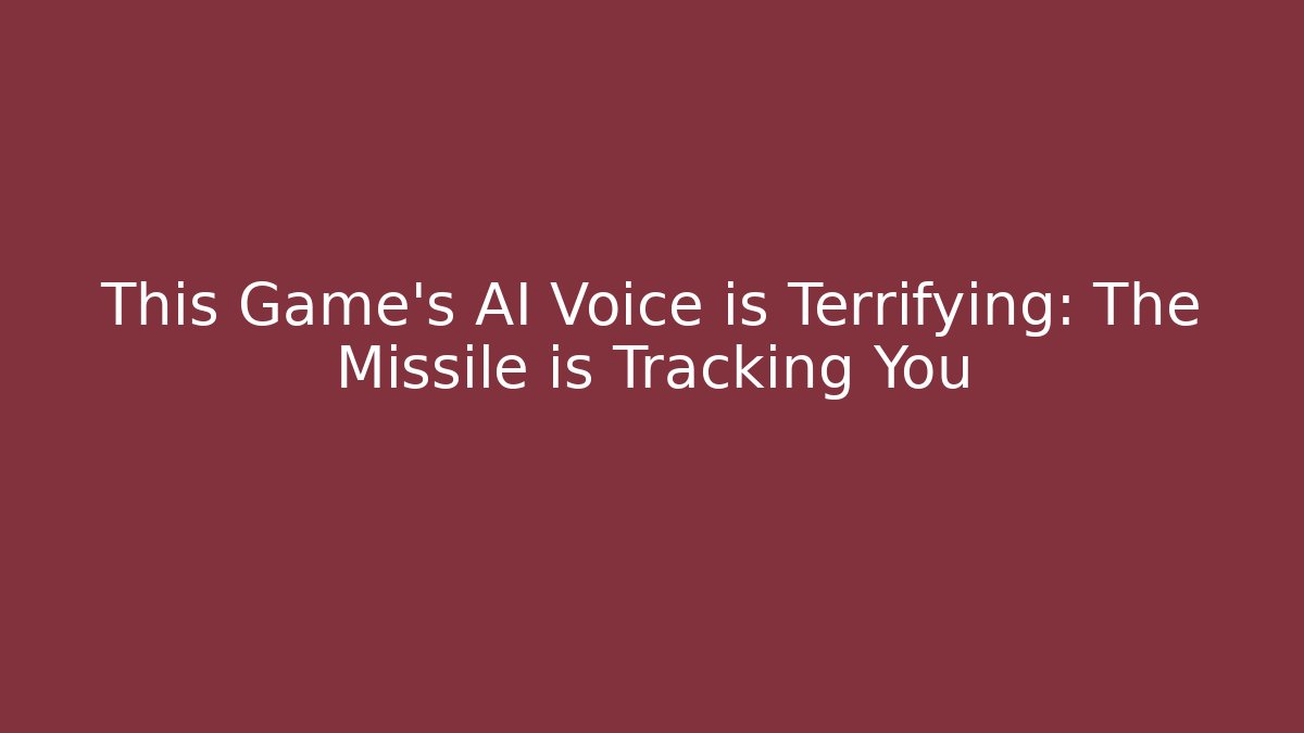 This Game's AI Voice is Terrifying: The Missile is Tracking You