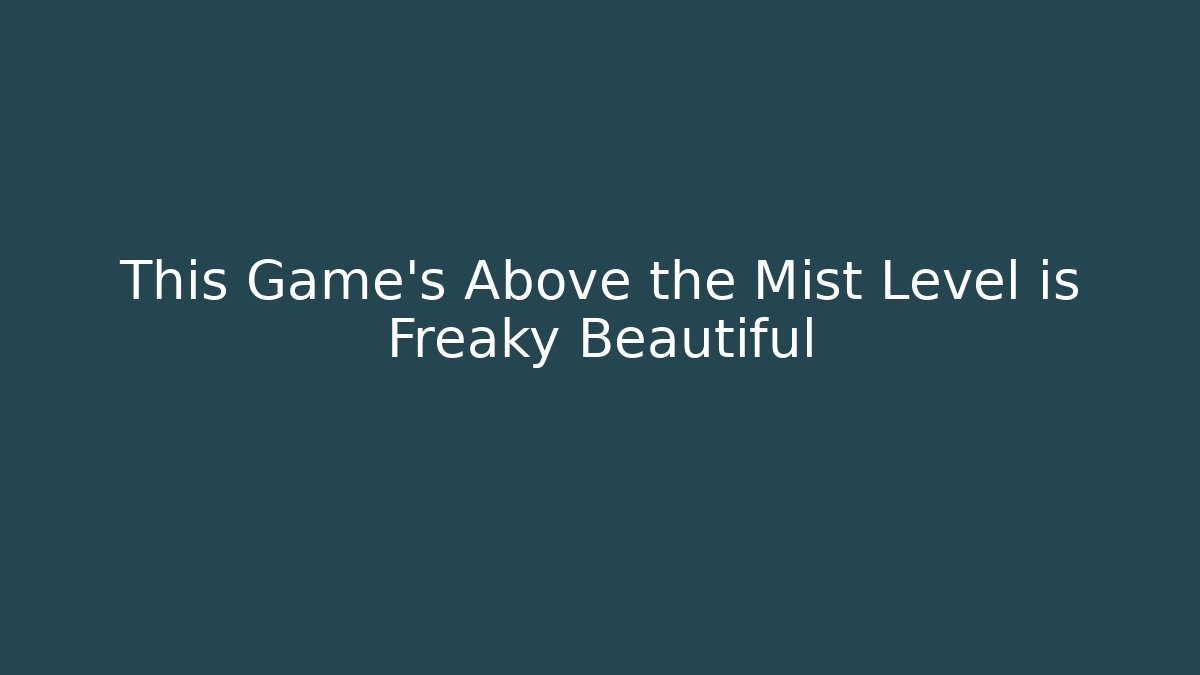 This Game's Above the Mist Level is Freaky Beautiful