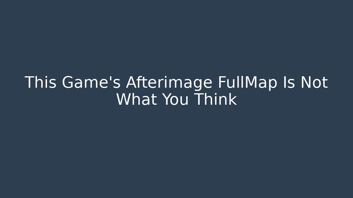 This Game's Afterimage FullMap Is Not What You Think - Critter Realm