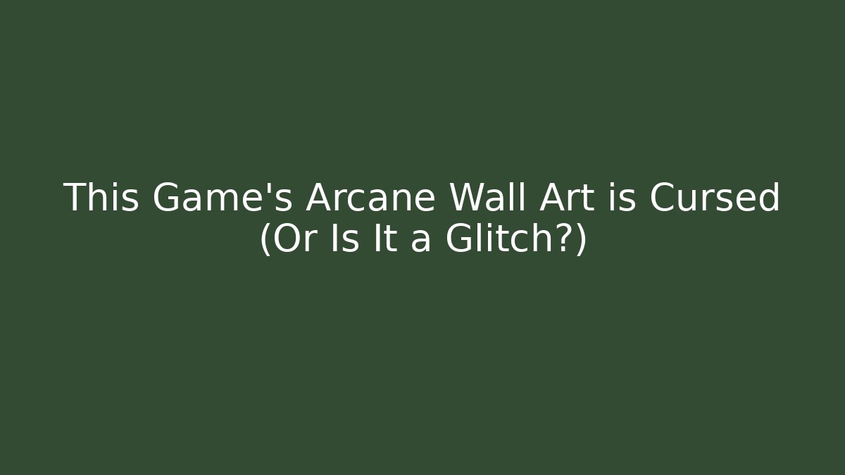This Game's Arcane Wall Art is Cursed (Or Is It a Glitch?)