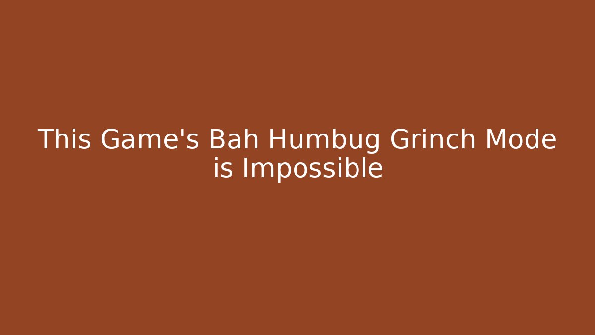 This Game's Bah Humbug Grinch Mode is Impossible