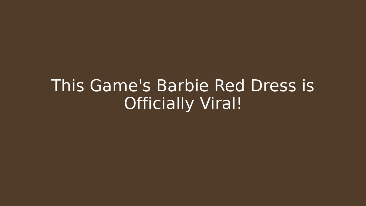 This Game's Barbie Red Dress is Officially Viral!