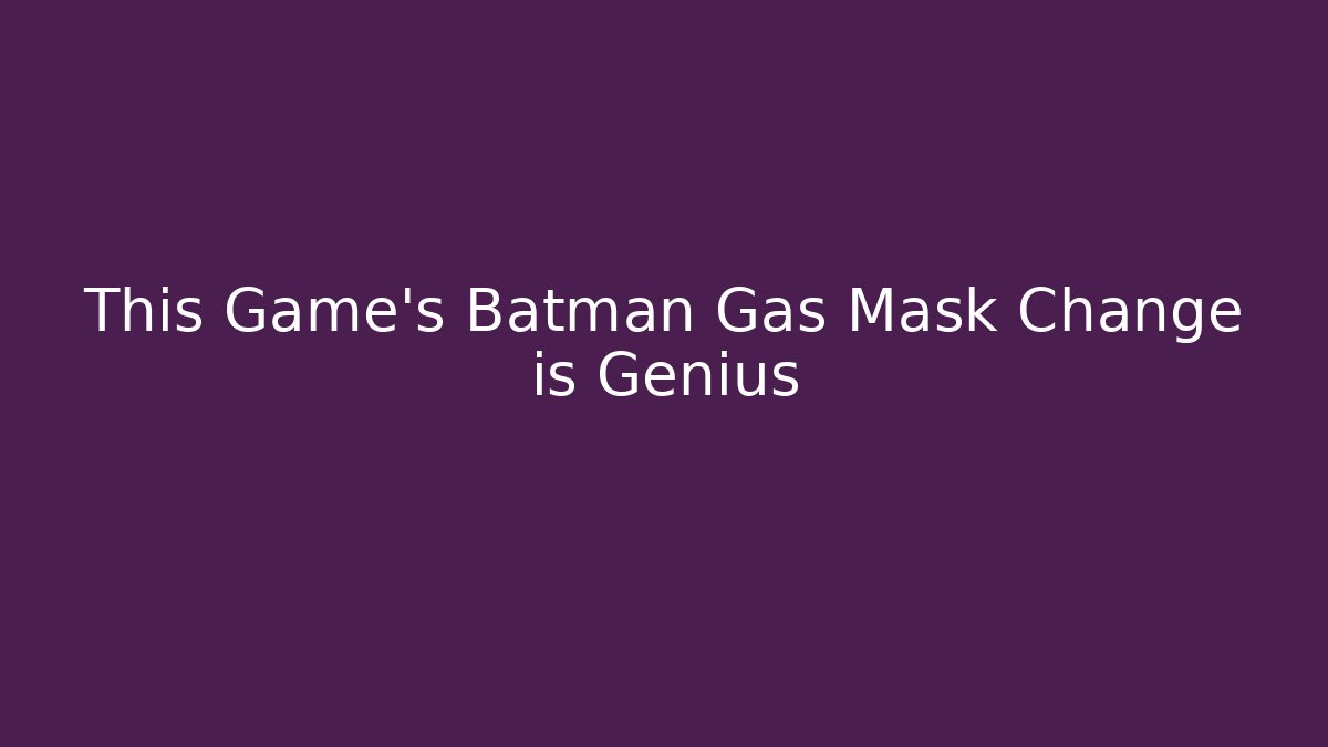 This Game's Batman Gas Mask Change is Genius - Critter Realm