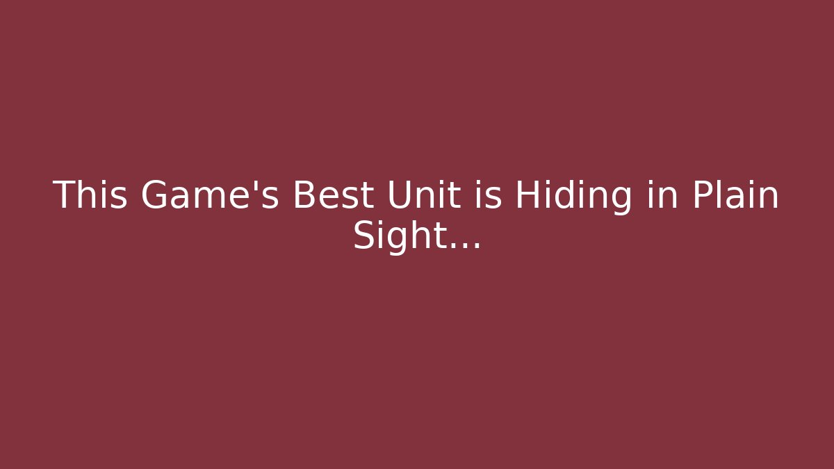 This Game's Best Unit is Hiding in Plain Sight...