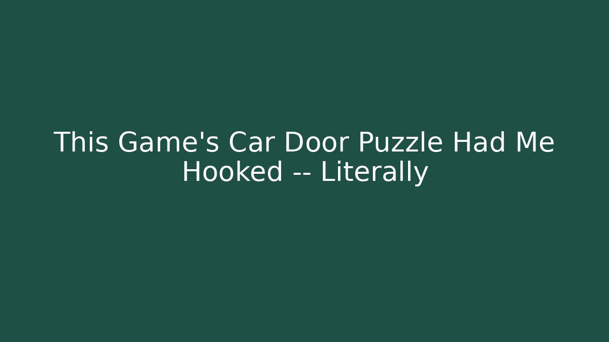 This Game's Car Door Puzzle Had Me Hooked — Literally - Critter Realm