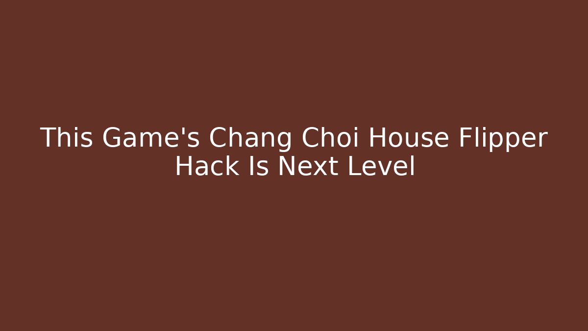 This Game's Chang Choi House Flipper Hack Is Next Level