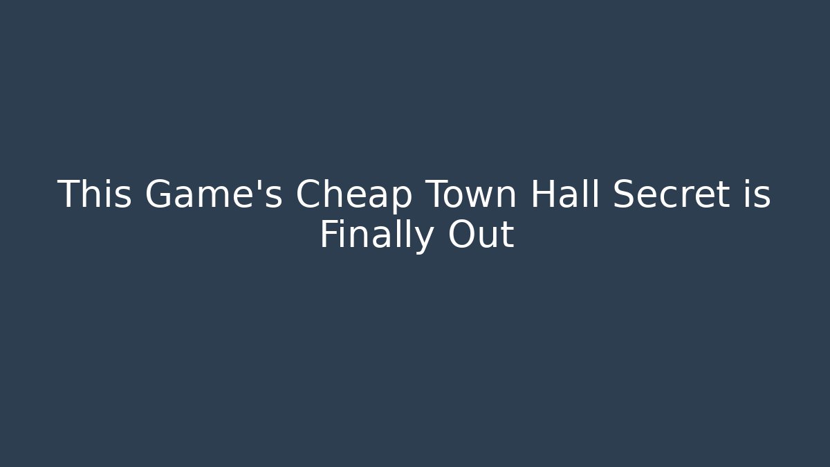 This Game's Cheap Town Hall Secret is Finally Out