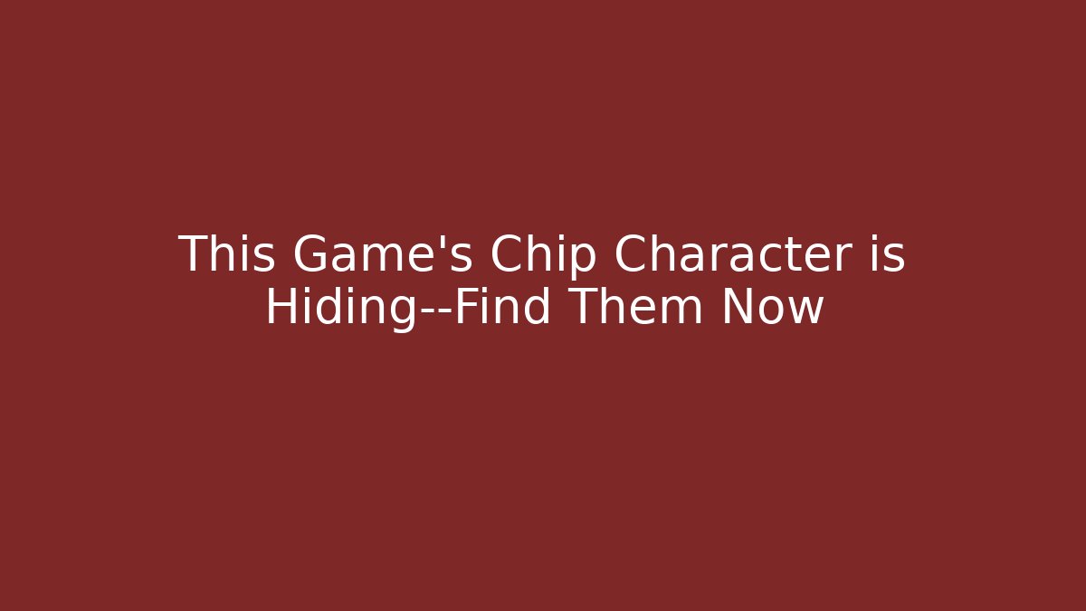 This Game's Chip Character is Hiding—Find Them Now