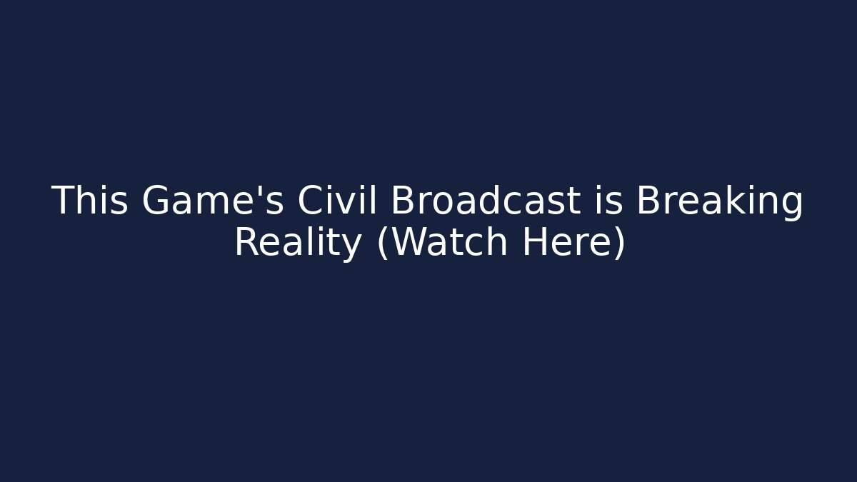 This Game's Civil Broadcast is Breaking Reality (Watch Here)