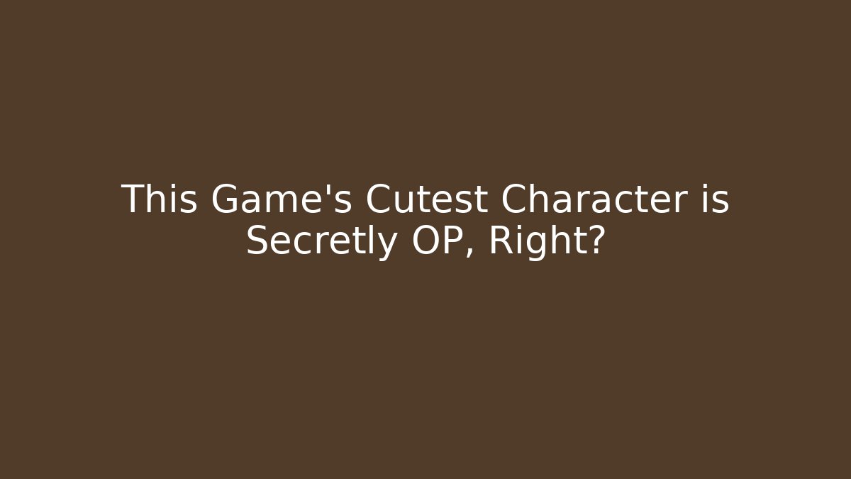 This Game's Cutest Character is Secretly OP, Right?