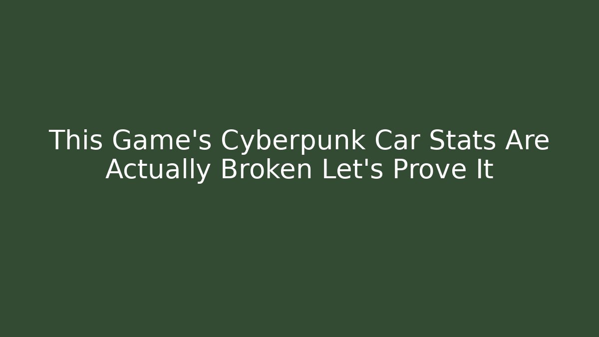 This Game's Cyberpunk Car Stats Are Actually Broken Let's Prove It