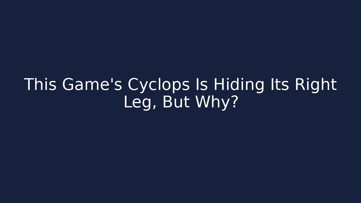 This Game's Cyclops Is Hiding Its Right Leg, But Why?