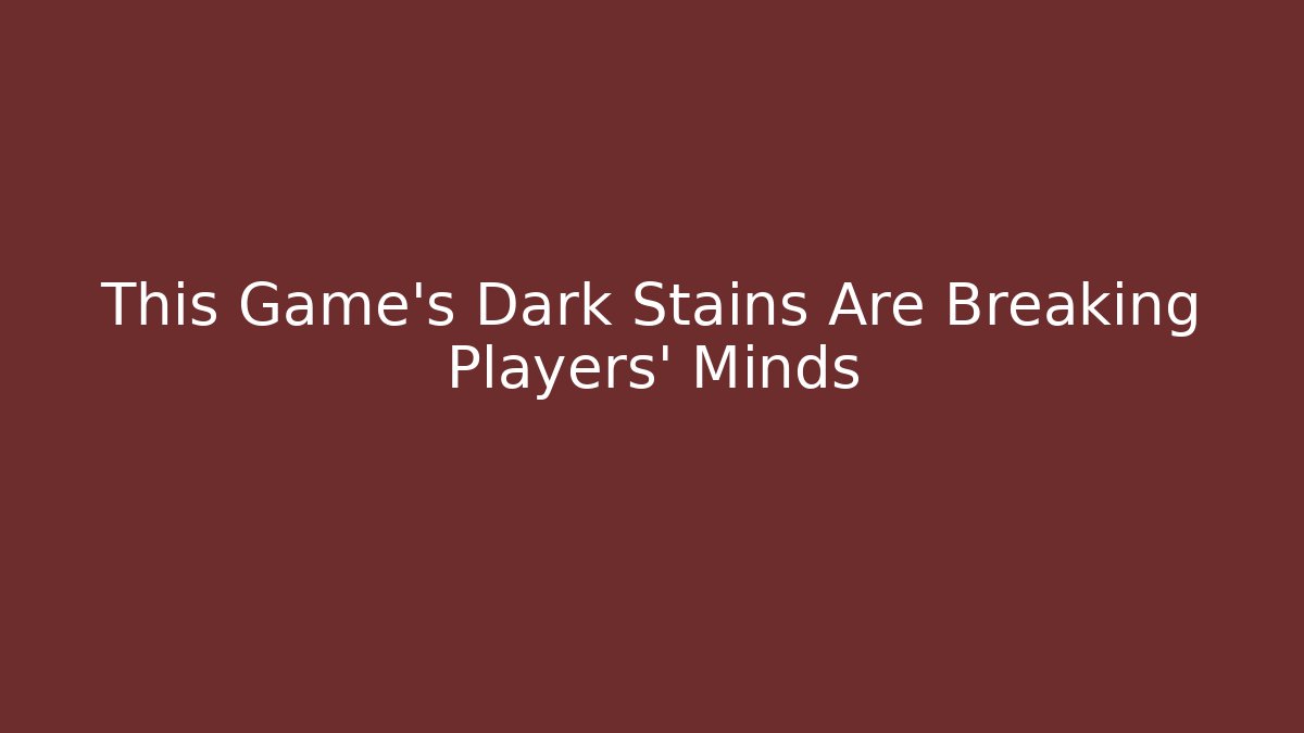 This Game's Dark Stains Are Breaking Players' Minds - Critter Realm