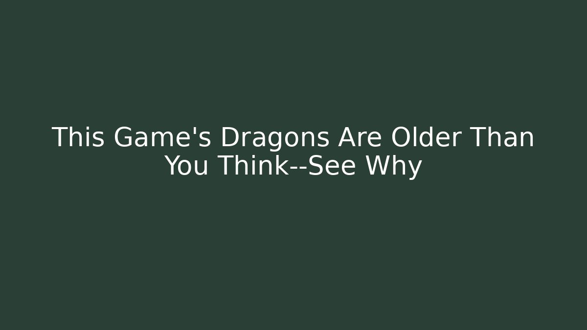 This Game's Dragons Are Older Than You Think—See Why