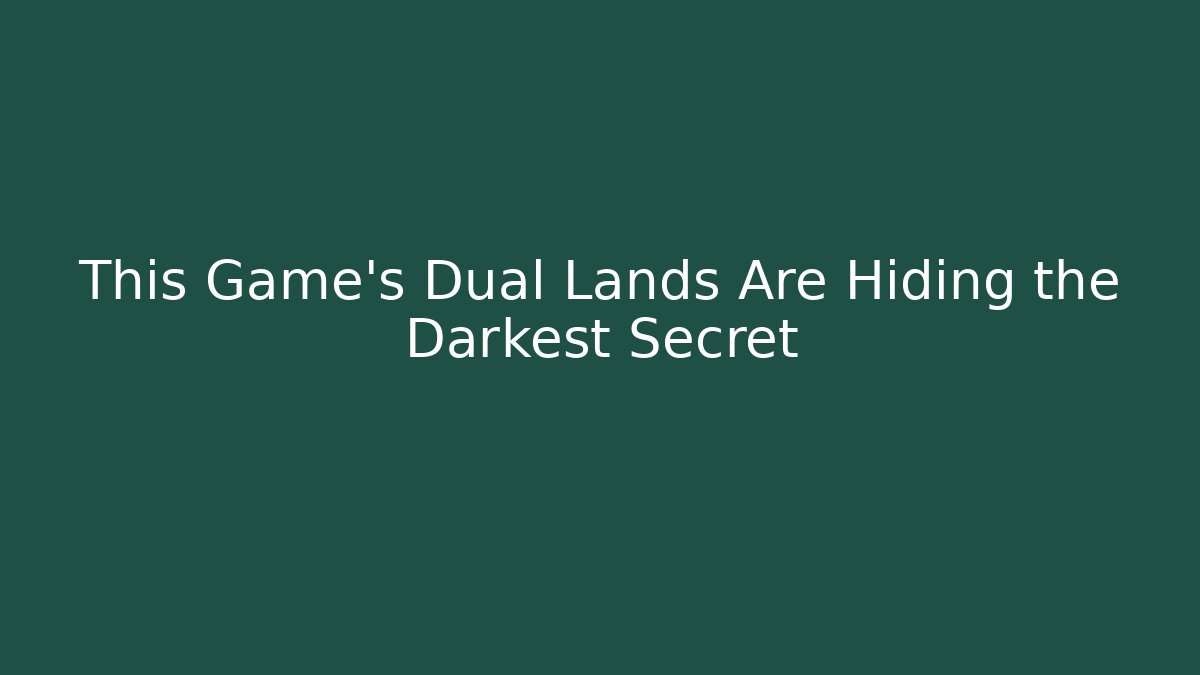 This Game's Dual Lands Are Hiding the Darkest Secret