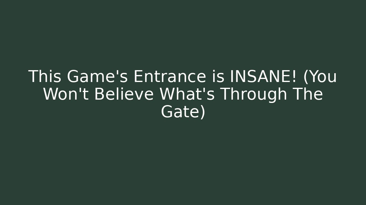 This Game's Entrance is INSANE! (You Won't Believe What's Through The Gate)